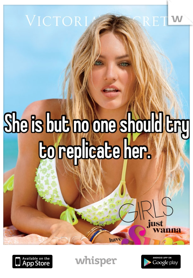 She is but no one should try to replicate her. 