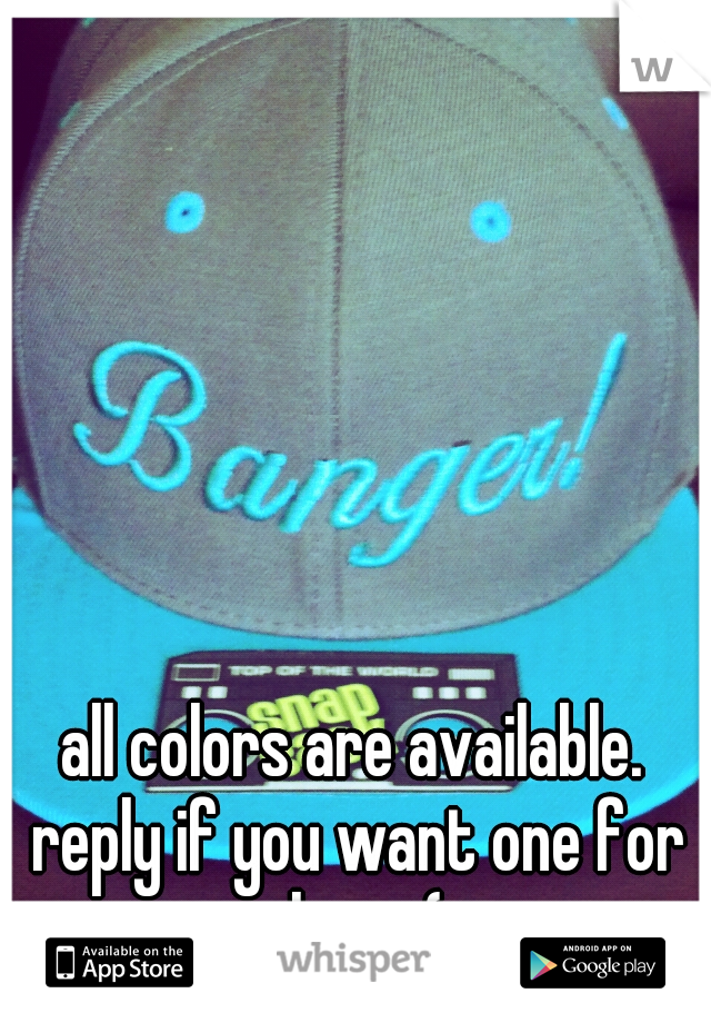 all colors are available. reply if you want one for cheap (;