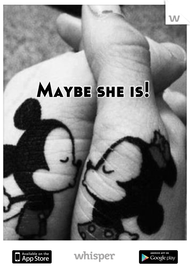 Maybe she is! 
