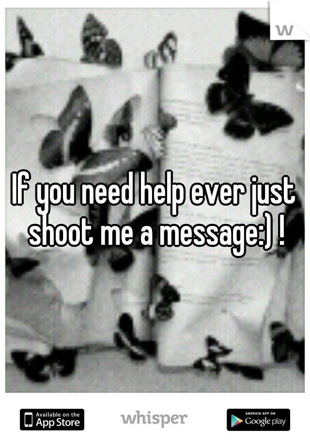 If you need help ever just shoot me a message:) !