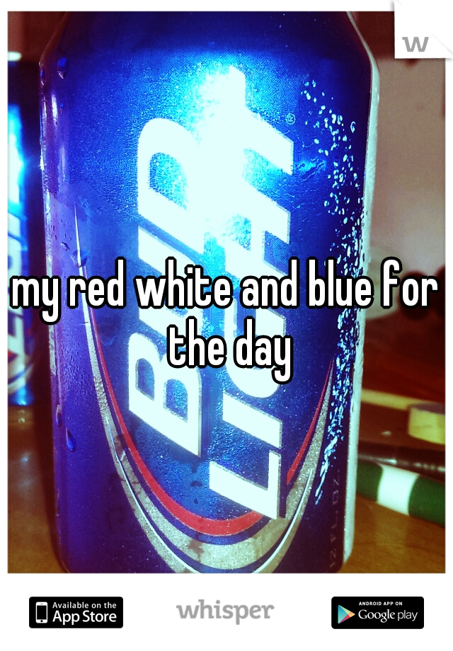 my red white and blue for the day