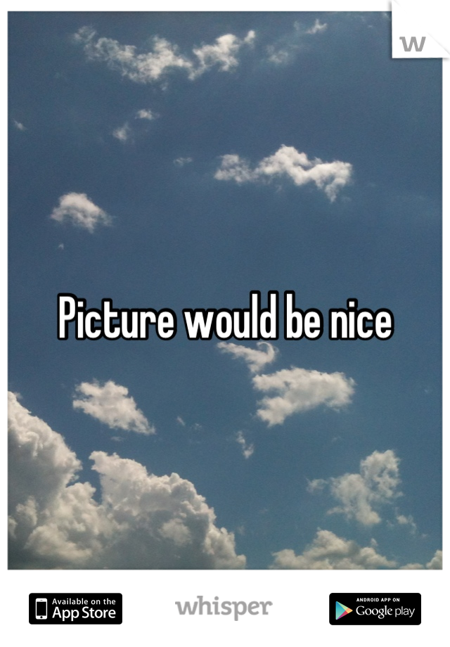 Picture would be nice