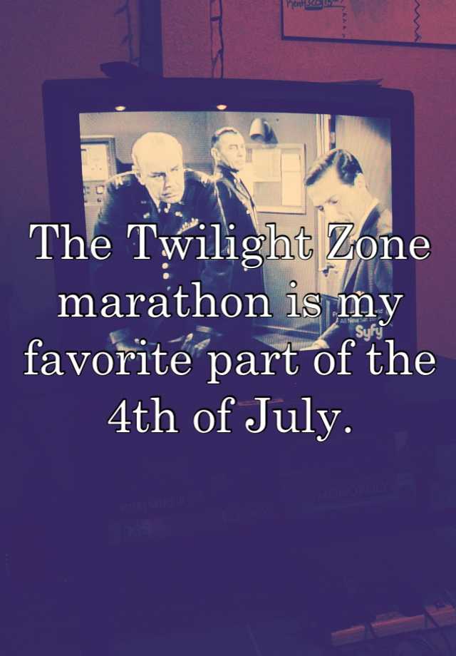 The Twilight Zone marathon is my favorite part of the 4th of July.