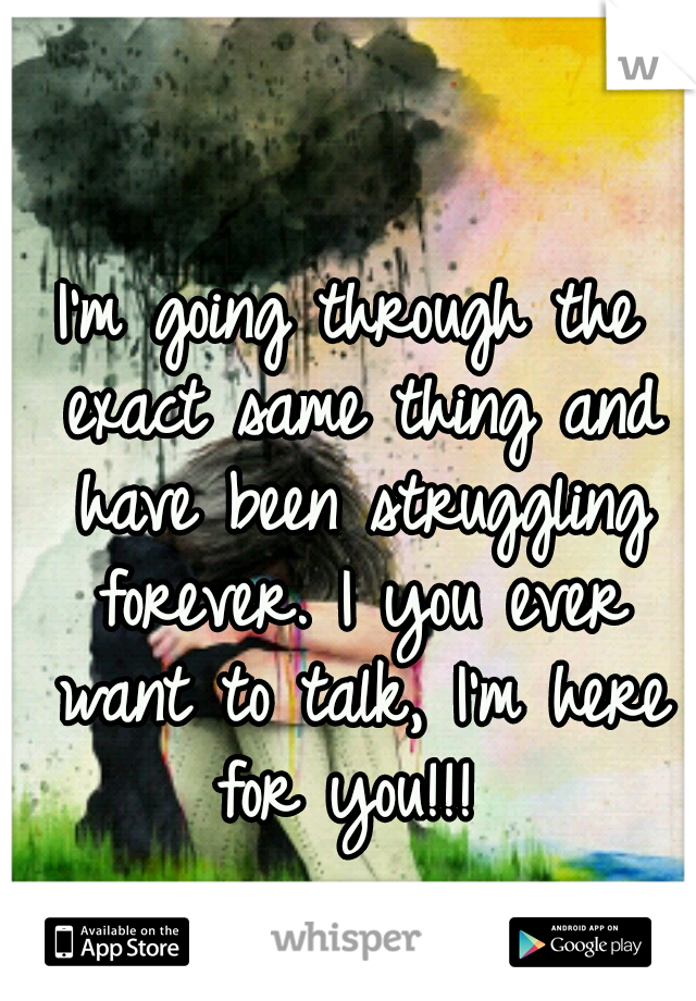 I'm going through the exact same thing and have been struggling forever. I you ever want to talk, I'm here for you!!! 