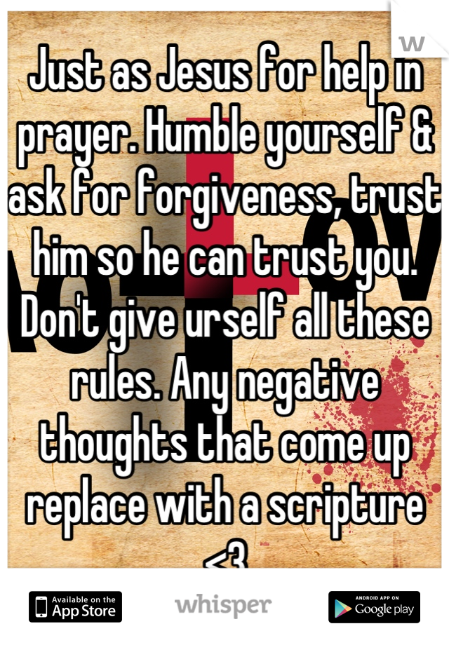 Just as Jesus for help in prayer. Humble yourself & ask for forgiveness, trust him so he can trust you. Don't give urself all these rules. Any negative thoughts that come up replace with a scripture <3