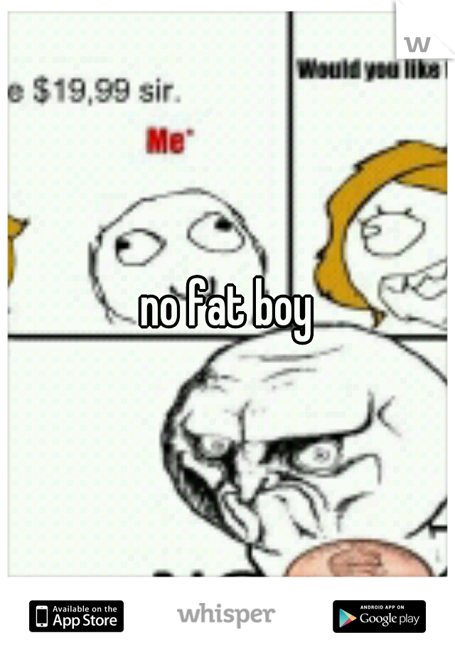 no fat boy