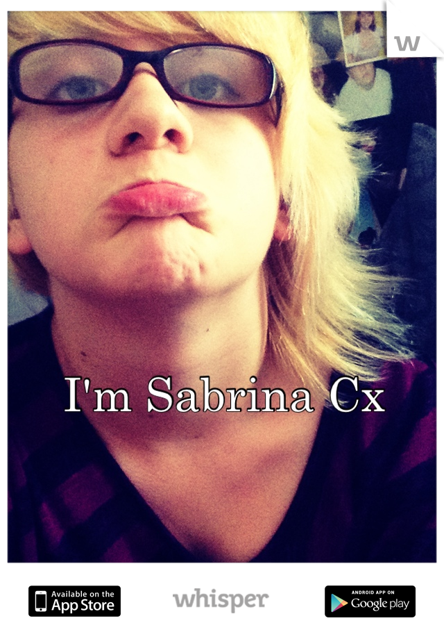 I'm Sabrina Cx 