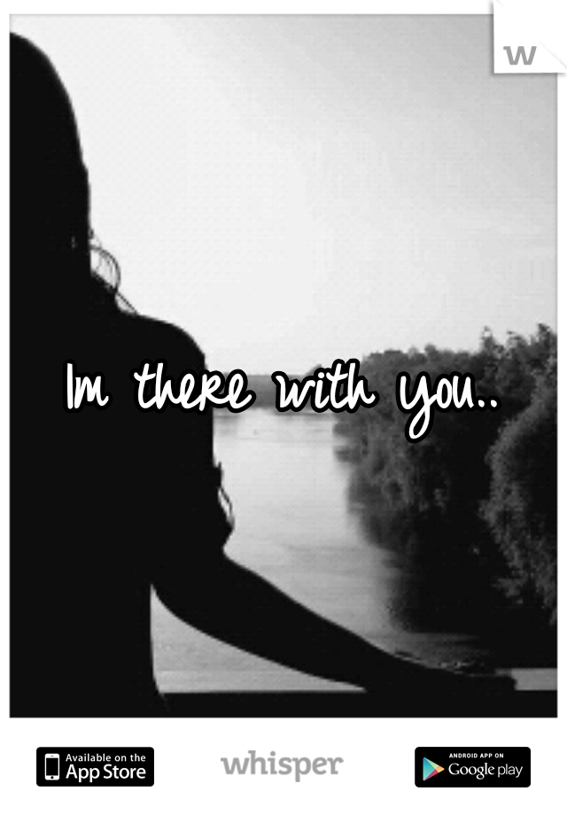 Im there with you..