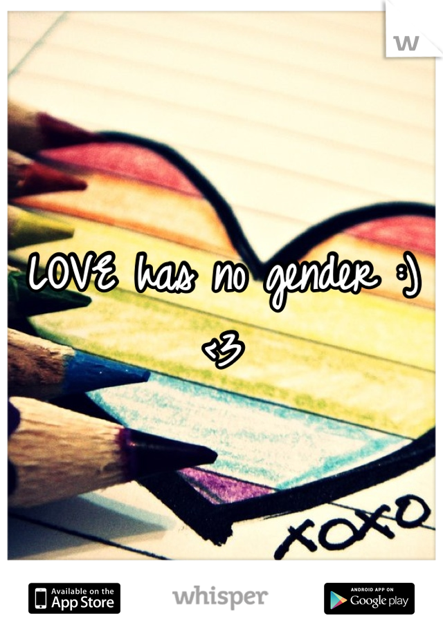 LOVE has no gender :)
<3