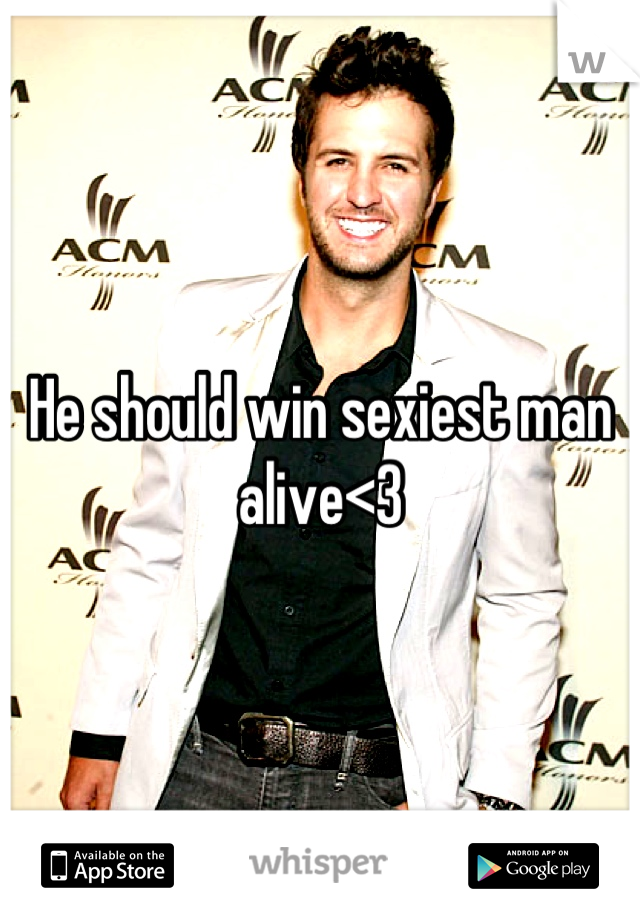 He should win sexiest man alive<3