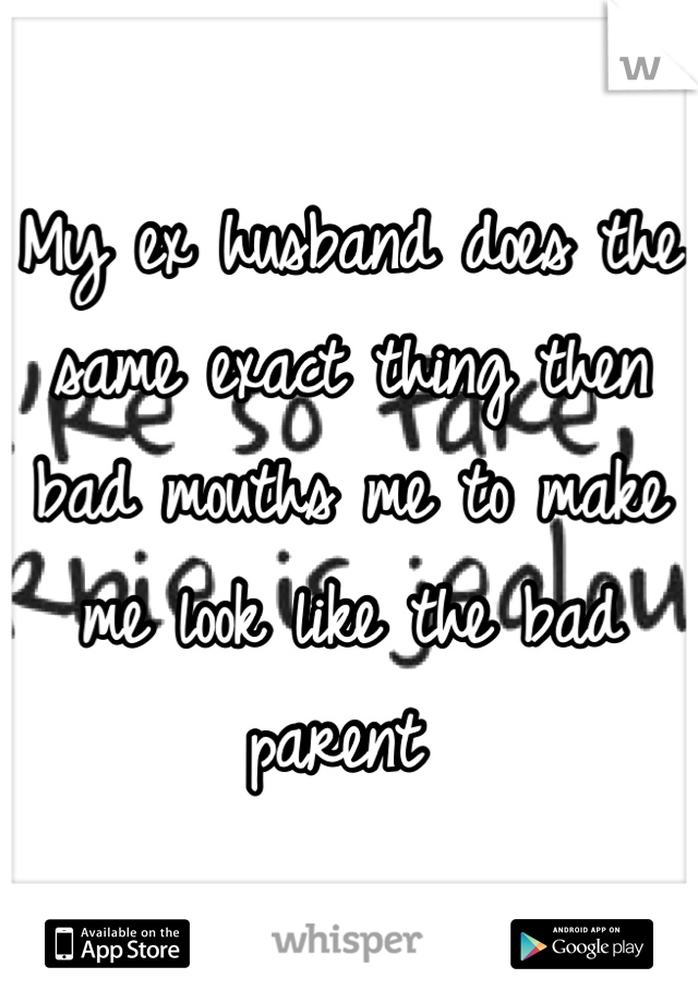 My ex husband does the same exact thing then bad mouths me to make me look like the bad parent 