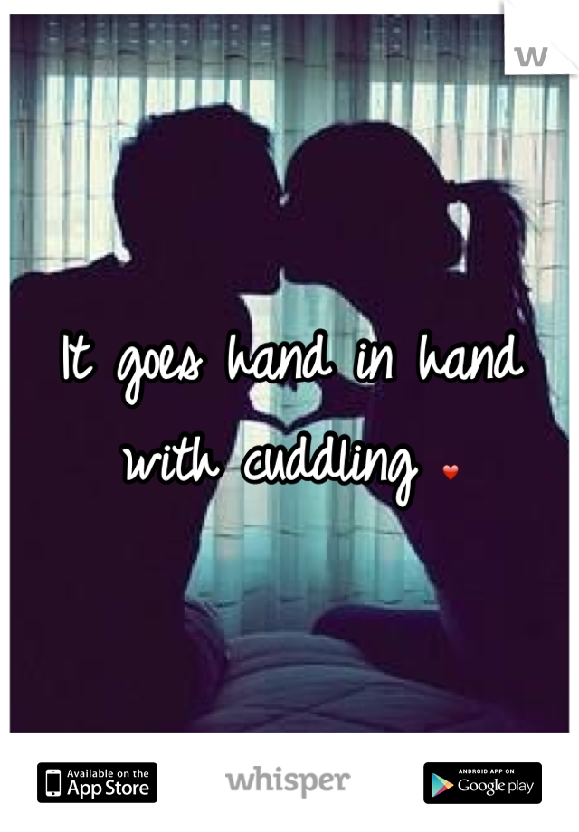 It goes hand in hand with cuddling ❤
