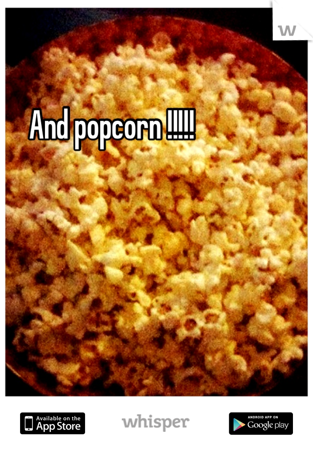 And popcorn !!!!!