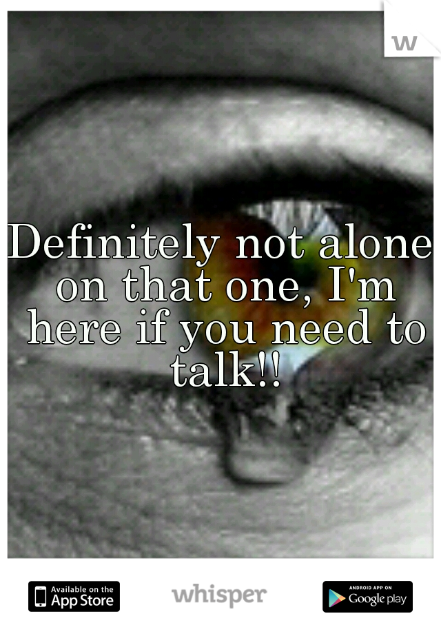 Definitely not alone on that one, I'm here if you need to talk!!