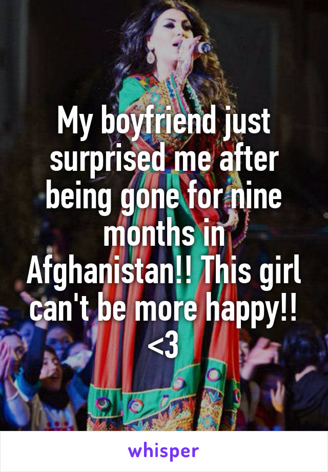 My boyfriend just surprised me after being gone for nine months in Afghanistan!! This girl can't be more happy!! <3