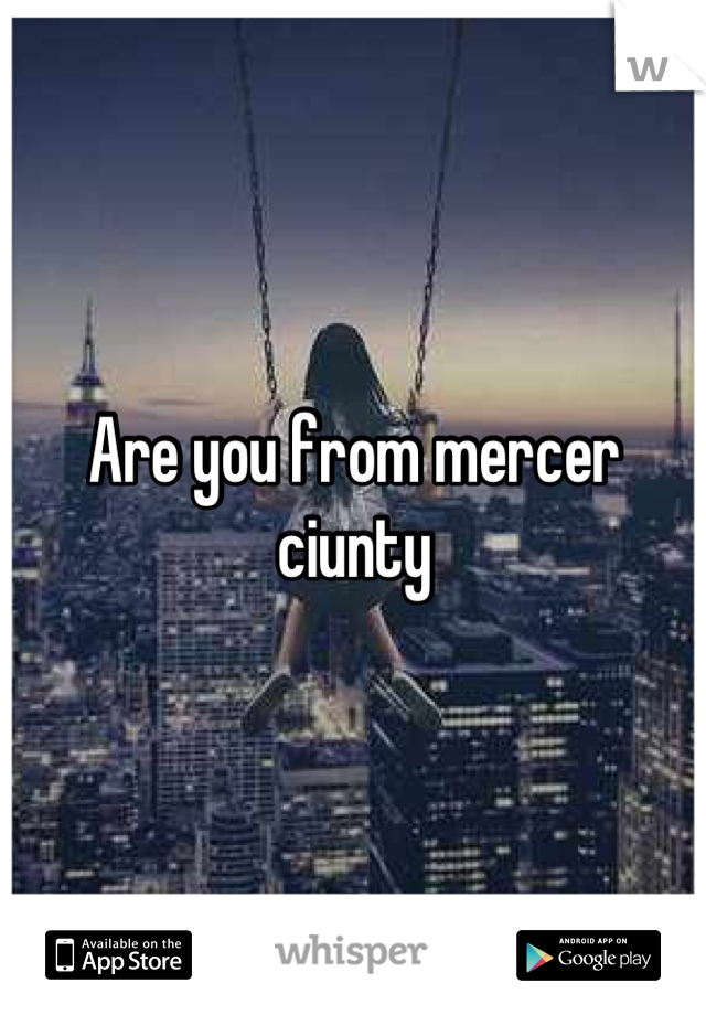 Are you from mercer ciunty