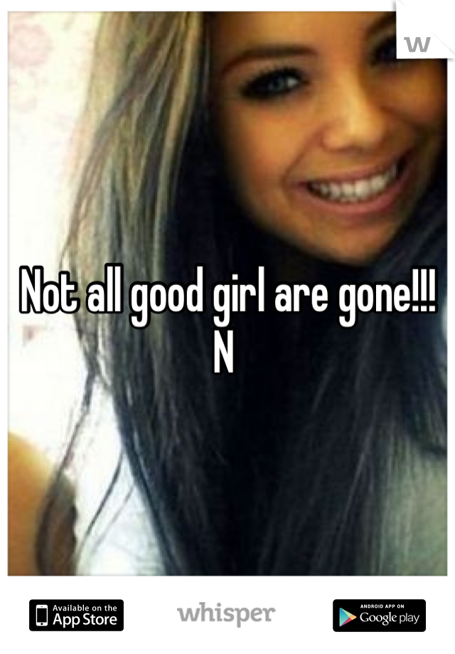 Not all good girl are gone!!! N 