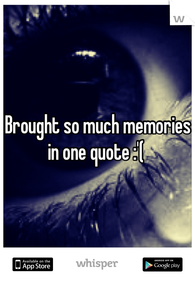 Brought so much memories in one quote :'( 