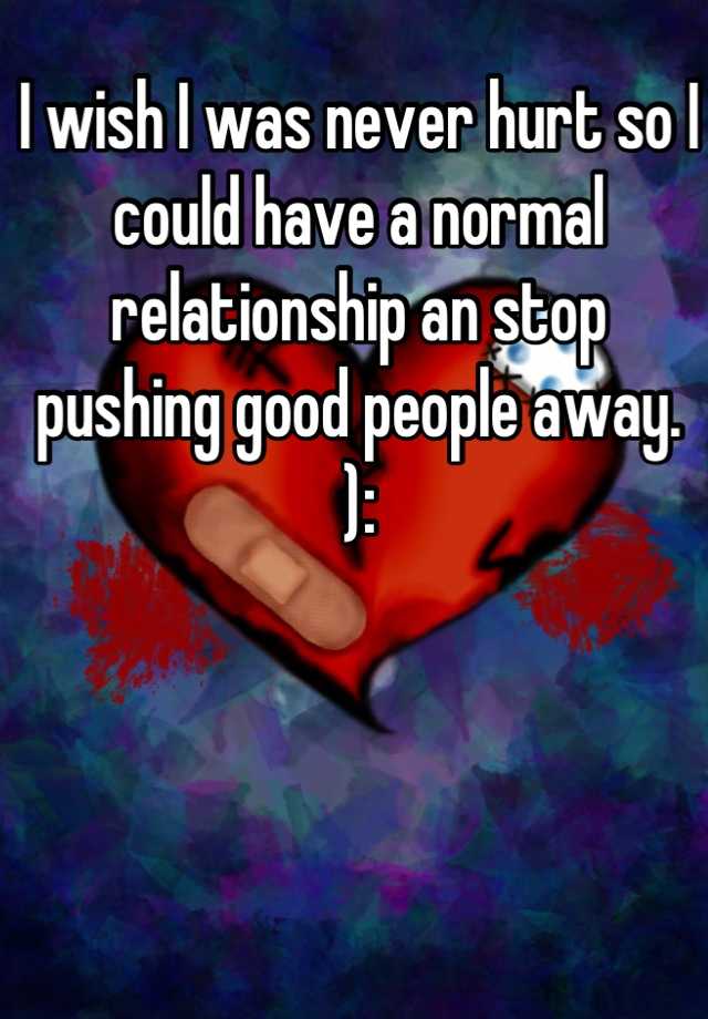 i-wish-i-was-never-hurt-so-i-could-have-a-normal-relationship-an-stop