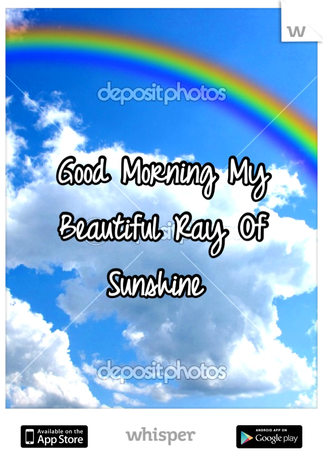 Good Morning My Beautiful Ray Of Sunshine 