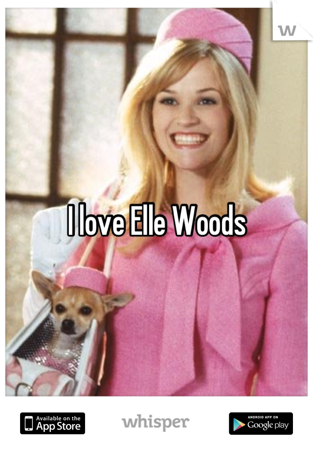 I love Elle Woods