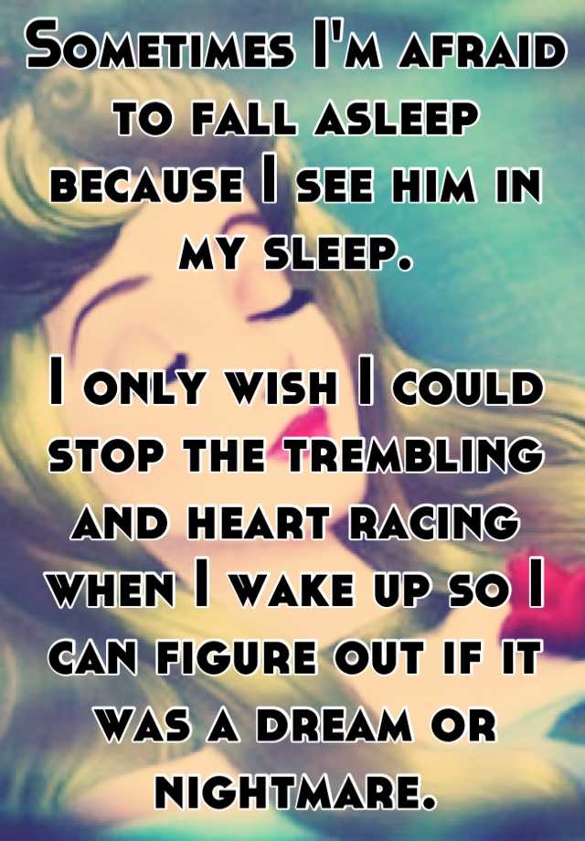 sometimes-i-m-afraid-to-fall-asleep-because-i-see-him-in-my-sleep-i