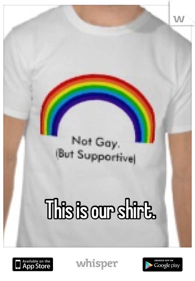 This is our shirt.