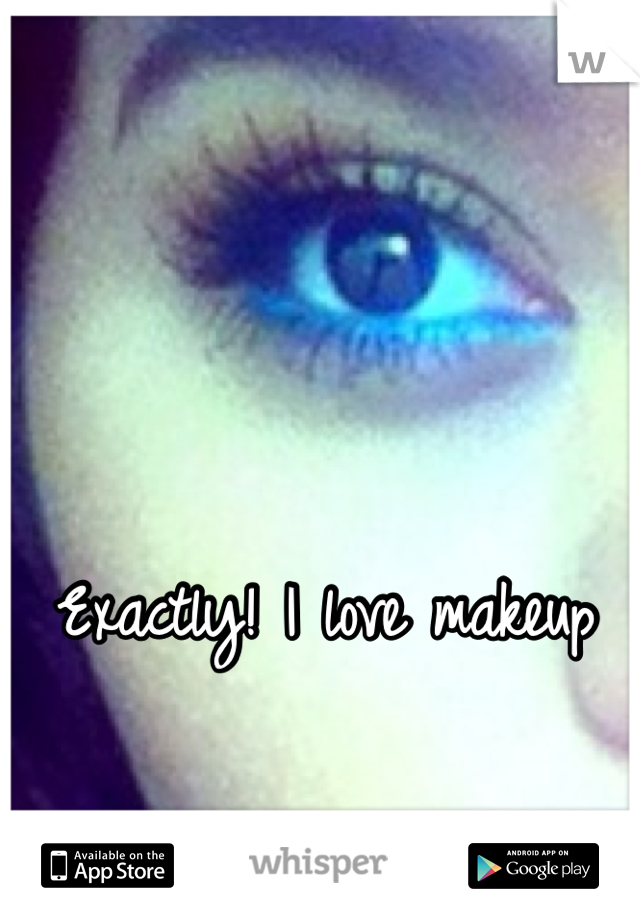 Exactly! I love makeup