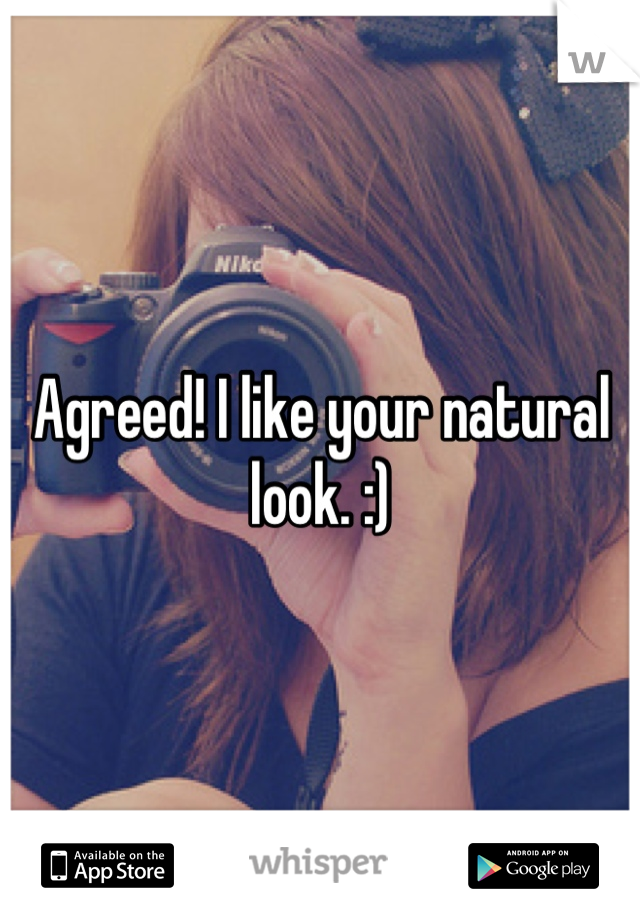 Agreed! I like your natural look. :)