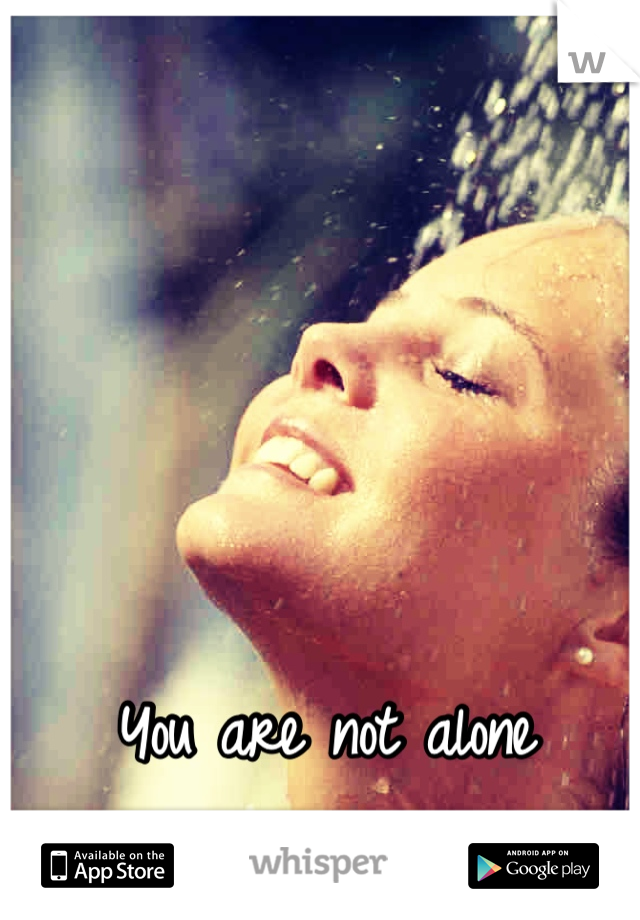 You are not alone 