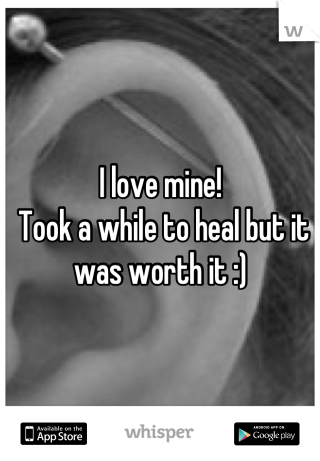 I love mine!
 Took a while to heal but it was worth it :)