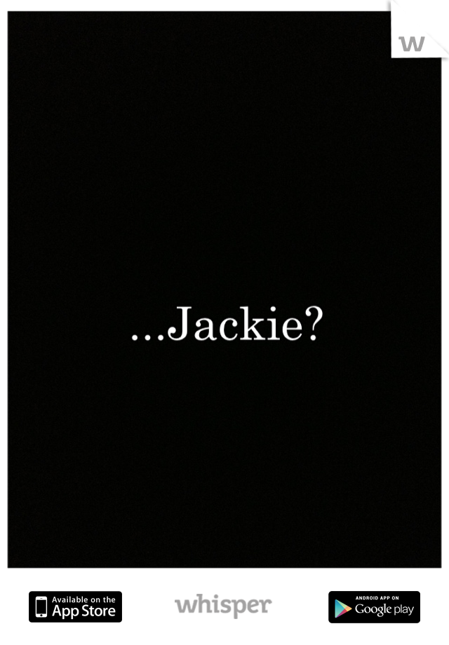...Jackie?