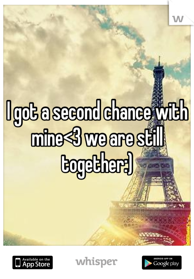 I got a second chance with mine<3 we are still together:)