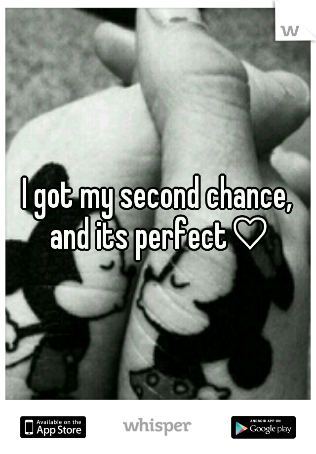 I got my second chance, and its perfect♡