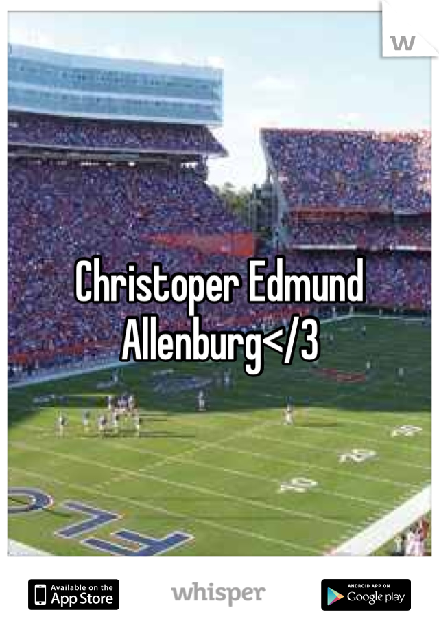 Christoper Edmund Allenburg</3