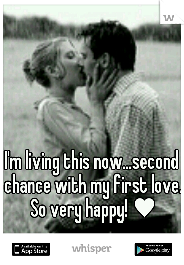 I'm living this now...second chance with my first love. So very happy! ♥