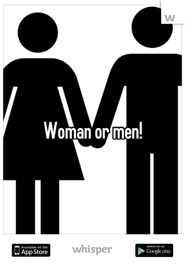Woman or men!