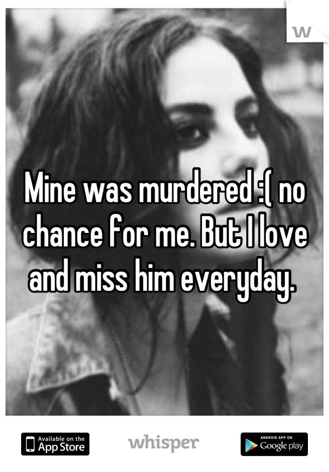 Mine was murdered :( no chance for me. But I love and miss him everyday. 