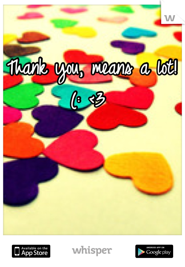 Thank you, means a lot!(: <3 