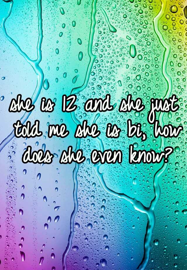 she-is-12-and-she-just-told-me-she-is-bi-how-does-she-even-know