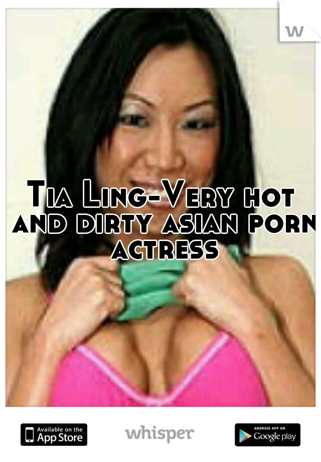 Tia Ling-Very hot and dirty asian porn actress