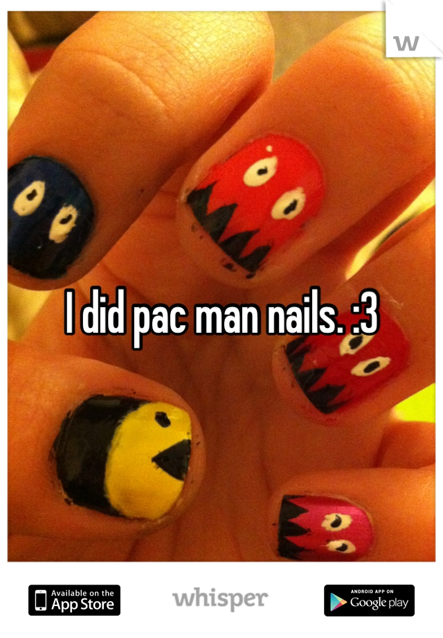 I did pac man nails. :3