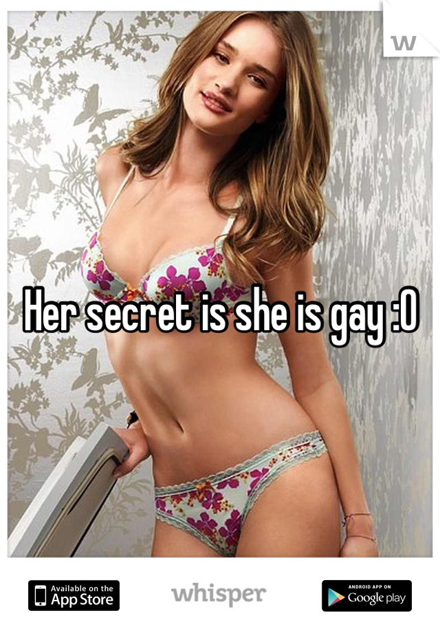 Her secret is she is gay :O