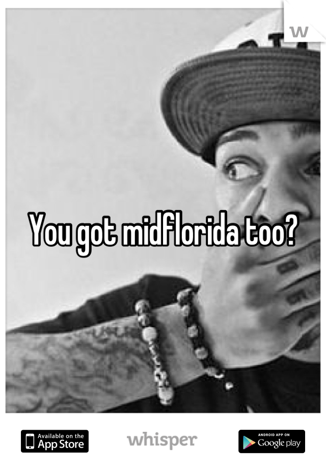 You got midflorida too?