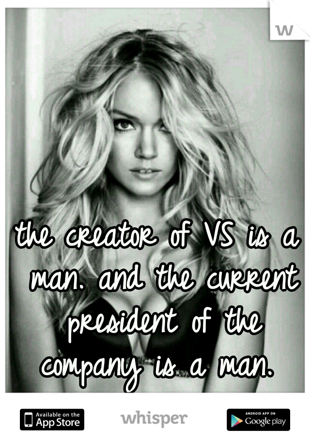 the creator of VS is a man. and the current president of the company is a man. 