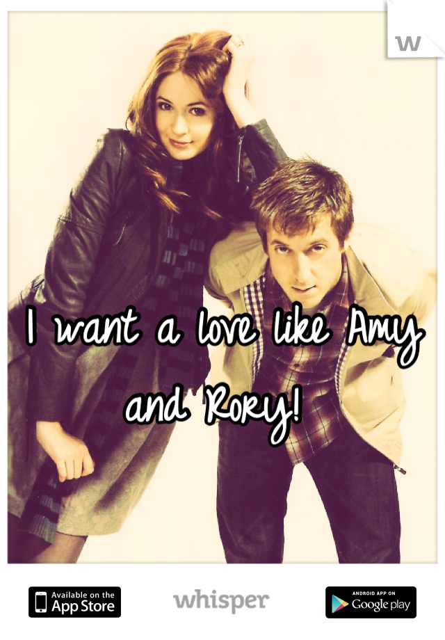 I want a love like Amy and Rory! 