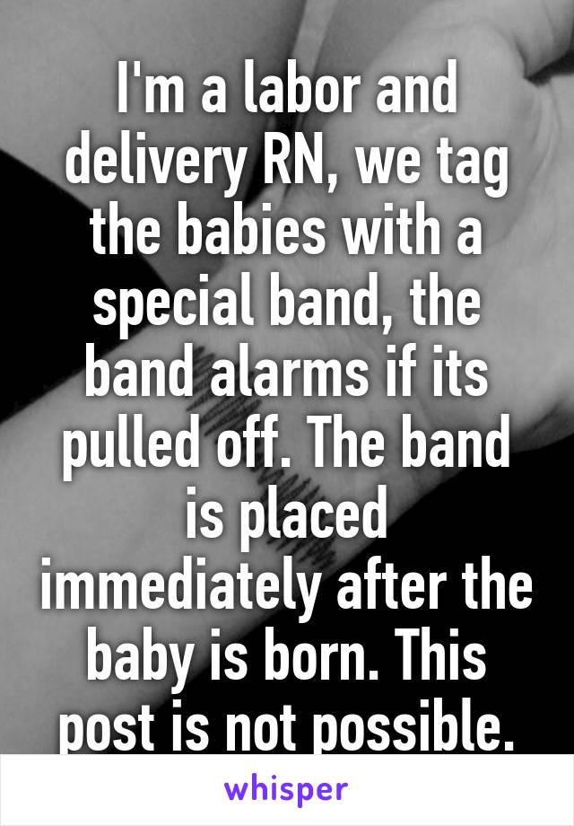 I'm a labor and delivery RN, we tag the babies with a special band, the band alarms if its pulled off. The band is placed immediately after the baby is born. This post is not possible.