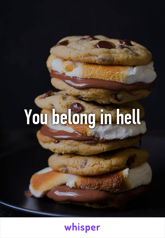 You belong in hell