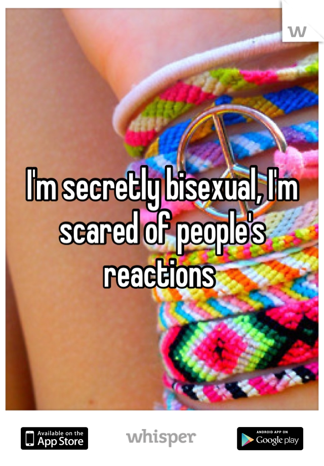 I'm secretly bisexual, I'm scared of people's reactions 