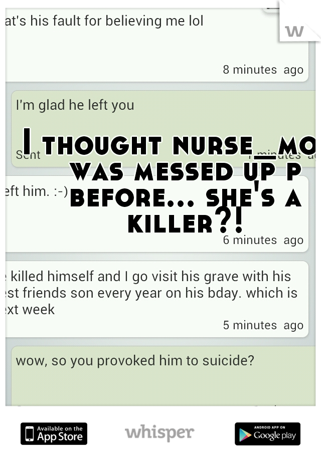 I thought nurse_mom was messed up p before... she's a killer?!